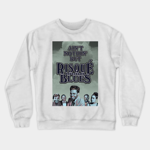 Ain't Nothin' But Authentic - Risqué Blues Crewneck Sweatshirt by PLAYDIGITAL2020